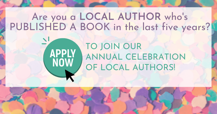 Are you a local author who's published a book in the last five years? Apply now to join our annual celebration of local authors.